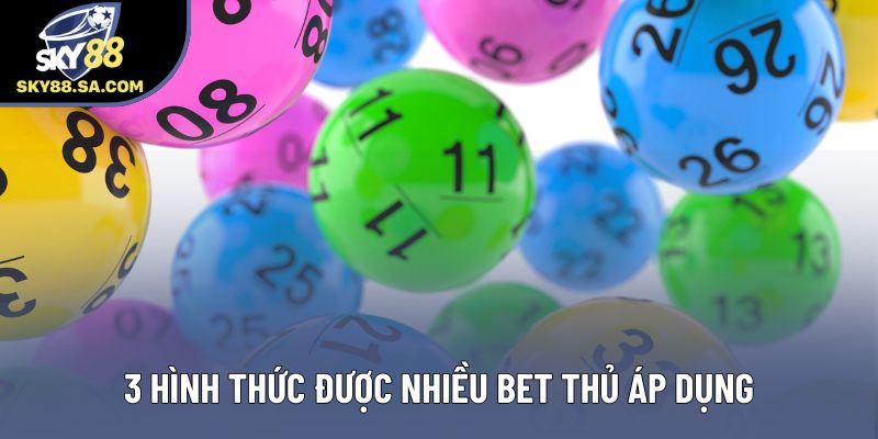 3 hình thức được nhiều bet thủ áp dụng 3 hình thức được nhiều bet thủ áp dụng