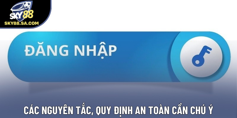 Các nguyên tắc, quy định an toàn cần chú ý Các nguyên tắc, quy định an toàn cần chú ý
