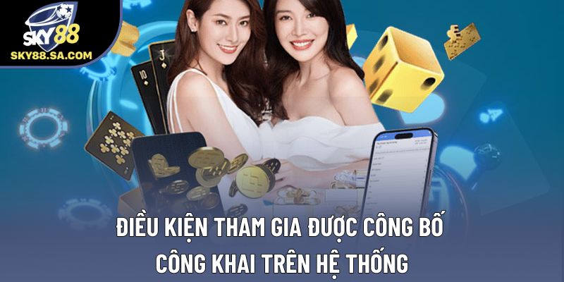 Điều kiện tham gia được công bố công khai trên hệ thống Điều kiện tham gia được công bố công khai trên hệ thống