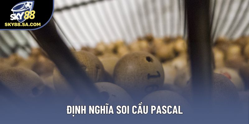 Định nghĩa soi cầu Pascal Định nghĩa soi cầu Pascal