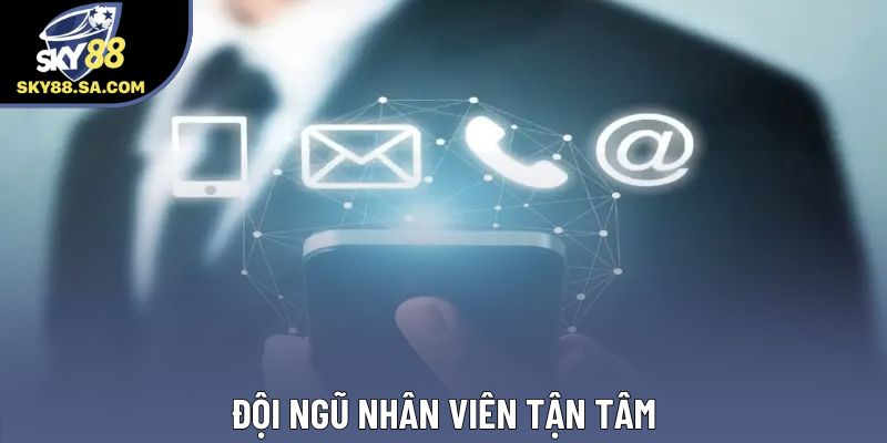 Đội ngũ nhân viên tận tâm Đội ngũ nhân viên tận tâm