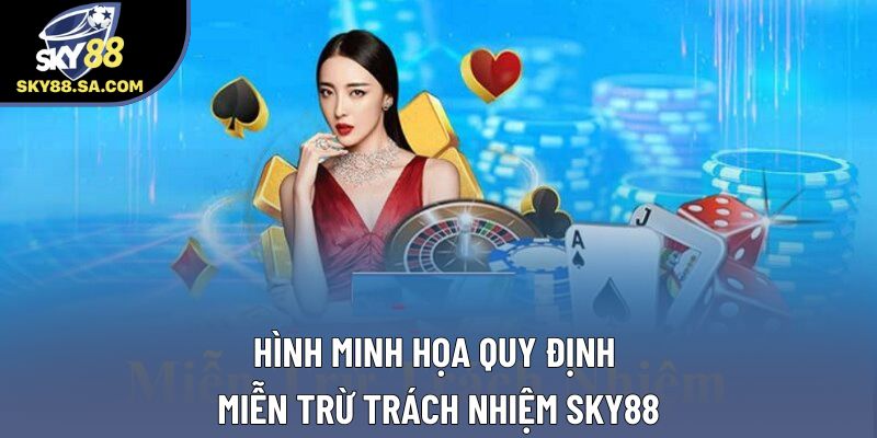 Hình minh họa quy định miễn trừ trách nhiệm Sky88 Hình minh họa quy định miễn trừ trách nhiệm Sky88