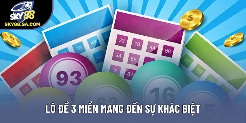 Lô đề 3 miền mang đến sự khác biệt Lô đề 3 miền mang đến sự khác biệt