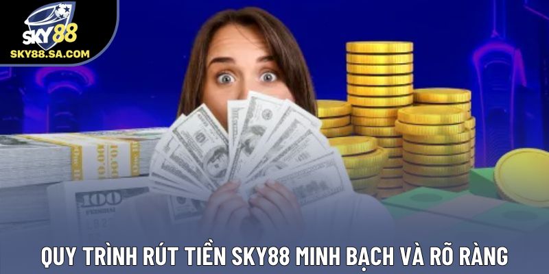 Quy trình rút tiền Sky88 minh bạch và rõ ràng Quy trình rút tiền Sky88 minh bạch và rõ ràng