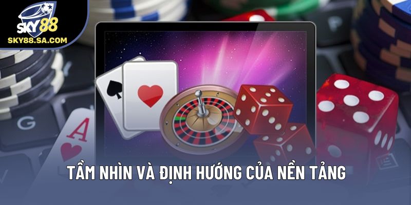 Tầm nhìn và định hướng của nền tảng Tầm nhìn và định hướng của nền tảng