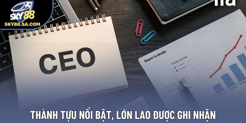 Thành tựu nổi bật, lớn lao được ghi nhận Thành tựu nổi bật, lớn lao được ghi nhận