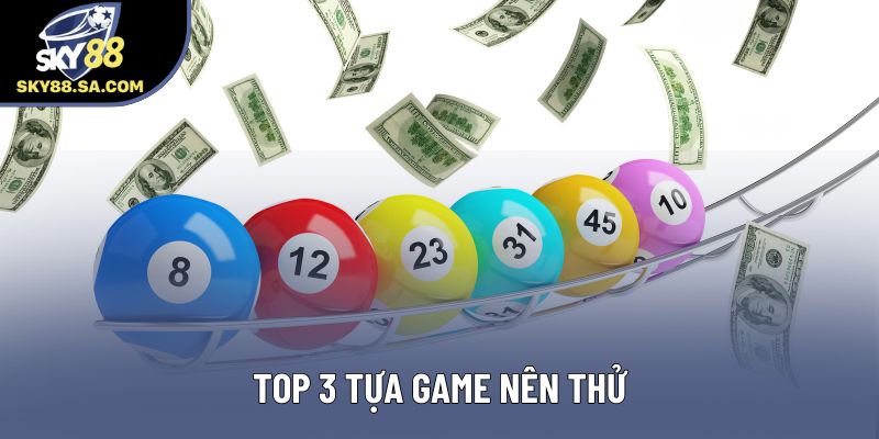 Top 3 tựa game nên thử Top 3 tựa game nên thử