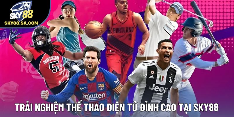 Trải nghiệm thể thao điện tử đỉnh cao tại Sky88 Trải nghiệm thể thao điện tử đỉnh cao tại Sky88
